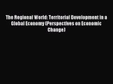 Read The Regional World: Territorial Development in a Global Economy (Perspectives on Economic