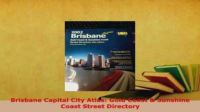 PDF Brisbane Capital City Atlas Gold Coast Sunshine Coast Street Directory Download Online