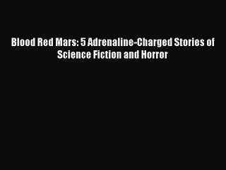 Download Blood Red Mars: 5 Adrenaline-Charged Stories of Science Fiction and Horror Free Books