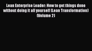 [Read book] Lean Enterprise Leader: How to get things done without doing it all yourself (Lean