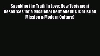 [PDF] Speaking the Truth in Love: New Testament Resources for a Missional Hermeneutic (Christian