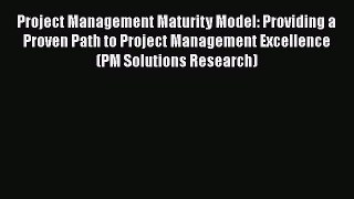 [Read book] Project Management Maturity Model: Providing a Proven Path to Project Management