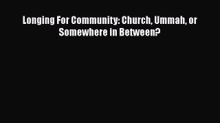 [PDF] Longing For Community: Church Ummah or Somewhere in Between? [Download] Full Ebook