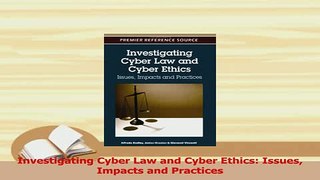 PDF  Investigating Cyber Law and Cyber Ethics Issues Impacts and Practices Download Full Ebook