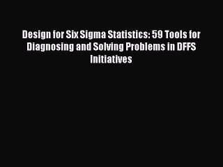 [Read book] Design for Six Sigma Statistics: 59 Tools for Diagnosing and Solving Problems in