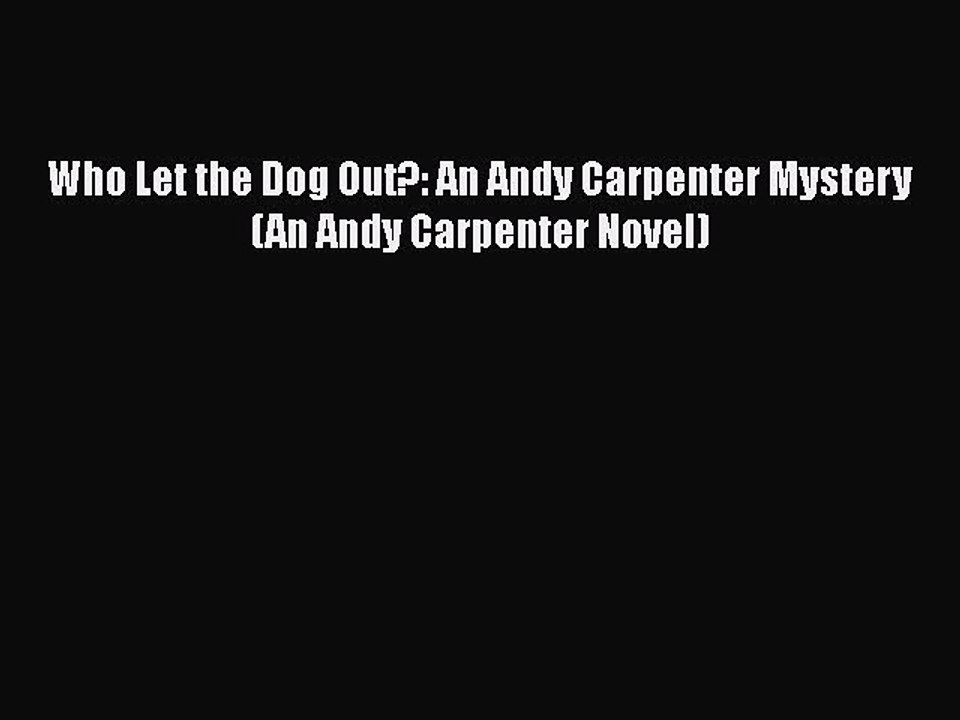 Download Who Let the Dog Out?: An Andy Carpenter Mystery (An Andy Carpenter Novel)  Read Online
