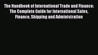 Read The Handbook of International Trade and Finance: The Complete Guide for International