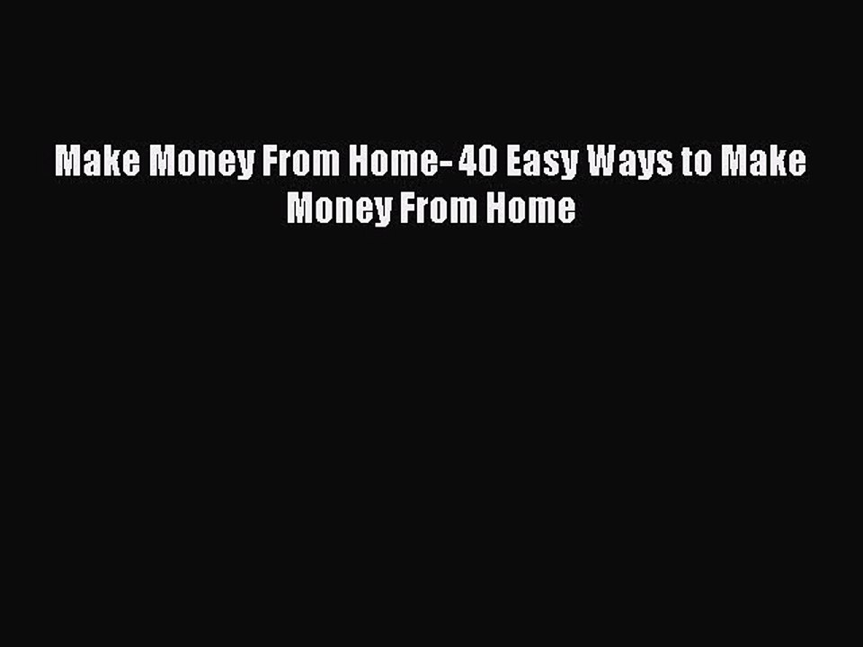 [Read PDF] Make Money From Home- 40 Easy Ways to Make Money From Home Download Online