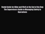 [Read book] Study Guide for Alive and Well at the End of the Day: The Supervisors Guide to