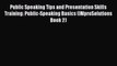 [Read PDF] Public Speaking Tips and Presentation Skills Training: Public-Speaking Basics (IMproSolutions