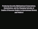 Read Producing Security: Multinational Corporations Globalization and the Changing Calculus
