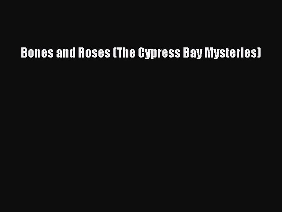 Download Bones and Roses (The Cypress Bay Mysteries) Free Books