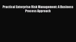 Read Practical Enterprise Risk Management: A Business Process Approach Ebook Free