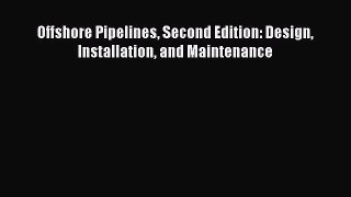 [Read Book] Offshore Pipelines Second Edition: Design Installation and Maintenance  EBook