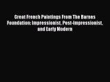 [Read Book] Great French Paintings From The Barnes Foundation: Impressionist Post-impressionist