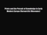 [Read Book] Prints and the Pursuit of Knowledge in Early Modern Europe (Harvard Art Museums)