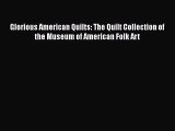 [Read Book] Glorious American Quilts: The Quilt Collection of the Museum of American Folk Art