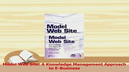 PDF  Model Web Site A Knowledge Management Approach to EBusiness Read Full Ebook