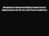 [Read book] Designing for Human Reliability: Human Factors Engineering in the Oil Gas and Process