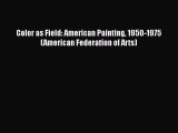 [Read Book] Color as Field: American Painting 1950-1975 (American Federation of Arts)  EBook