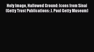 [Read Book] Holy Image Hallowed Ground: Icons from Sinai (Getty Trust Publications: J. Paul