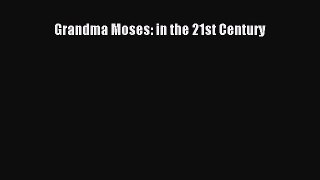 [Read Book] Grandma Moses: in the 21st Century  EBook