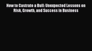 [Read book] How to Castrate a Bull: Unexpected Lessons on Risk Growth and Success in Business