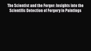 [Read Book] The Scientist and the Forger: Insights into the Scientific Detection of Forgery