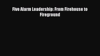 [Read book] Five Alarm Leadership: From Firehouse to Fireground [Download] Online