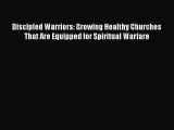 Book Discipled Warriors: Growing Healthy Churches That Are Equipped for Spiritual Warfare Read