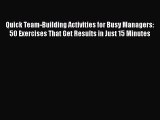 [Read book] Quick Team-Building Activities for Busy Managers: 50 Exercises That Get Results