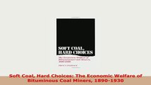 PDF  Soft Coal Hard Choices The Economic Welfare of Bituminous Coal Miners 18901930 Read Online