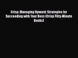 [Read book] Crisp: Managing Upward: Strategies for Succeeding with Your Boss (Crisp Fifty-Minute