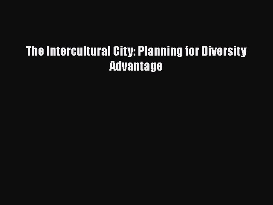 [PDF] The Intercultural City: Planning for Diversity Advantage [Read] Online