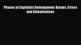 Read Phases of Capitalist Development: Booms Crises and Globalizations Ebook Free