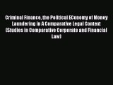 Read Criminal Finance the Political EConomy of Money Laundering in A Comparative Legal Context