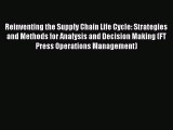 Download Reinventing the Supply Chain Life Cycle: Strategies and Methods for Analysis and Decision