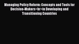[Read book] Managing Policy Reform: Concepts and Tools for Decision-Makersin Developing