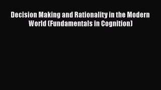 [Read book] Decision Making and Rationality in the Modern World (Fundamentals in Cognition)