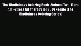 [Read Book] The Mindfulness Coloring Book - Volume Two: More Anti-Stress Art Therapy for Busy
