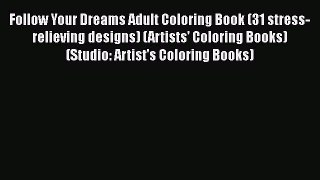 [Read Book] Follow Your Dreams Adult Coloring Book (31 stress-relieving designs) (Artists'