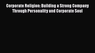 [Read book] Corporate Religion: Building a Strong Company Through Personality and Corporate