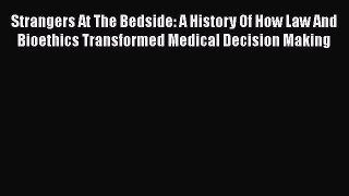 [Read book] Strangers At The Bedside: A History Of How Law And Bioethics Transformed Medical