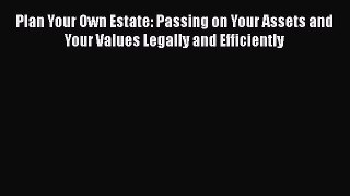 [Read book] Plan Your Own Estate: Passing on Your Assets and Your Values Legally and Efficiently