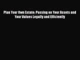 [Read book] Plan Your Own Estate: Passing on Your Assets and Your Values Legally and Efficiently