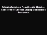 [Read book] Delivering Exceptional Project Results: A Practical Guide to Project Selection