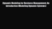 [Read book] Dynamic Modeling for Business Management: An Introduction (Modeling Dynamic Systems)