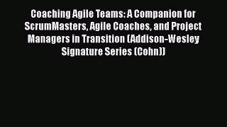 [Read book] Coaching Agile Teams: A Companion for ScrumMasters Agile Coaches and Project Managers