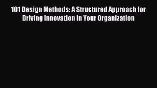 [Read book] 101 Design Methods: A Structured Approach for Driving Innovation in Your Organization