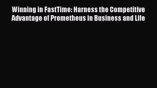 [Read book] Winning in FastTime: Harness the Competitive Advantage of Prometheus in Business